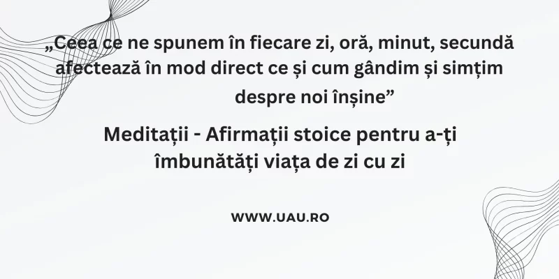 Meditații – Afirmații stoice pentru a-ți îmbunătăți viața de zi cu zi